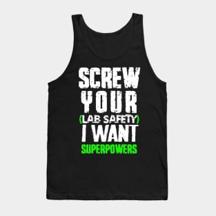 screw your lab safety i want superpowers Tank Top